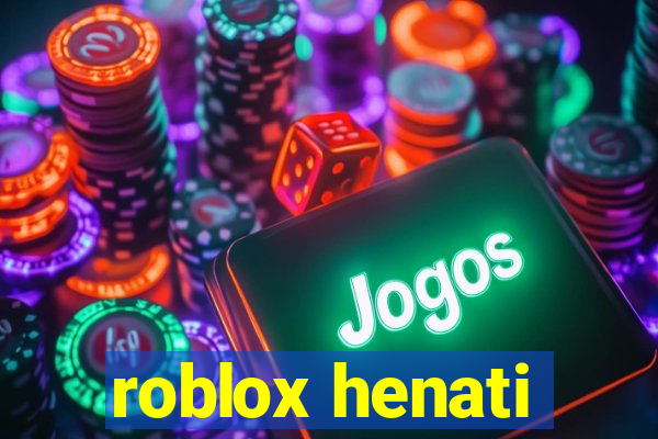 roblox henati